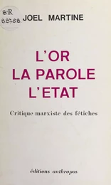 L'or, la parole, l'État : critique marxiste des fétiches