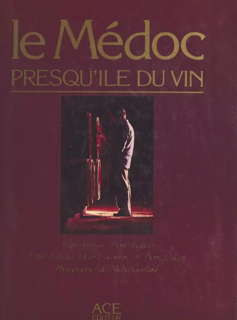 Le Médoc, presqu'île du vin - Hugh Johnson, Pierre Veilletet, Émile Peynaud - FeniXX réédition numérique