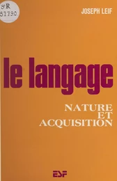 Le langage : nature et acquisition