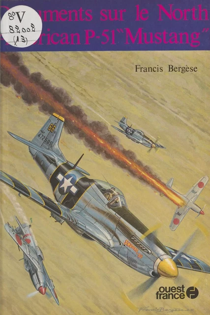 Documents sur le North American P-51 «Mustang» - Francis Bergèse - FeniXX réédition numérique