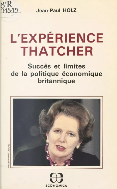 L'expérience Thatcher : succès et limites de la politique économique britannique - Jean-Paul Holz - FeniXX réédition numérique