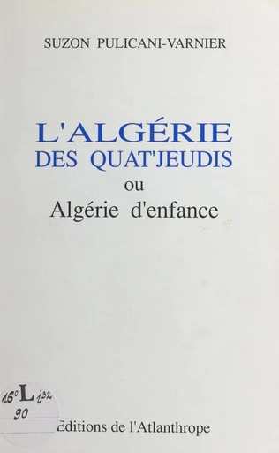 L'Algérie des quat'jeudi ou Algérie d'enfance - Suzon Pulicani-Varnier - FeniXX réédition numérique