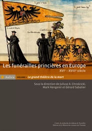 Les funérailles princières en Europe, XVIe - XVIIIe siècle. Volume 1