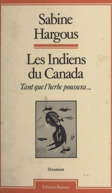 Les Indiens du Canada : tant que l'herbe poussera... - Sabine Hargous - FeniXX réédition numérique