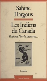 Les Indiens du Canada : tant que l'herbe poussera...