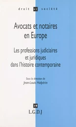 Avocats et notaires en Europe : les professions judiciaires et juridiques dans l'histoire contemporaine