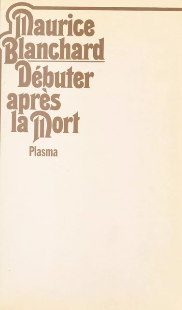 Débuter après la mort - Maurice Blanchard - FeniXX réédition numérique