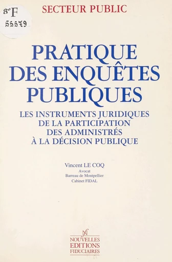 Pratique des enquêtes publiques : les instruments juridiques de la participation des administrés à la décision publique - Vincent Le Coq - FeniXX réédition numérique