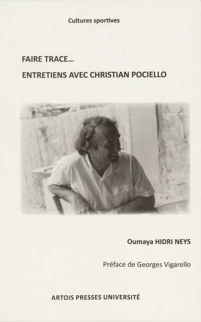 Faire trace… Entretiens avec Christian Pociello - Oumaya Hidri Neys - Artois Presses Université