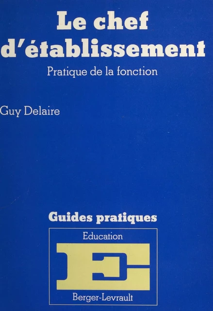 Le chef d'établissement : pratique de la fonction - Guy Delaire - FeniXX réédition numérique