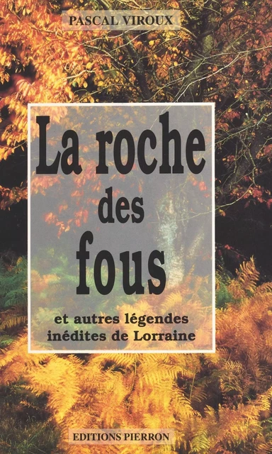 La roche des fous, et autres légendes inédites de Lorraine - Pascal Viroux - FeniXX réédition numérique