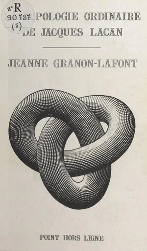 La topologie ordinaire de Jacques Lacan - Jeanne Granon-Lafont - FeniXX réédition numérique