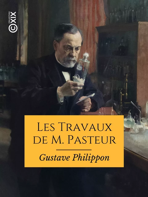 Les Travaux de M. Pasteur - Gustave Philippon - Collection XIX