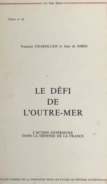 Le défi de l'Outre-mer : l'action extérieure dans la défense de la France - François Charollais, Jean de Ribes - FeniXX réédition numérique