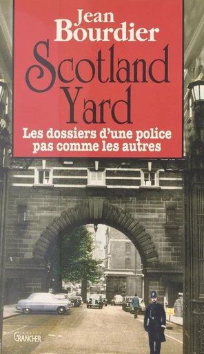 Scotland Yard : les dossiers d'une police pas comme les autres - Jean Bourdier - FeniXX réédition numérique