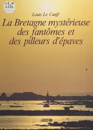 La Bretagne mystérieuse des fantômes et des pilleurs d'épaves