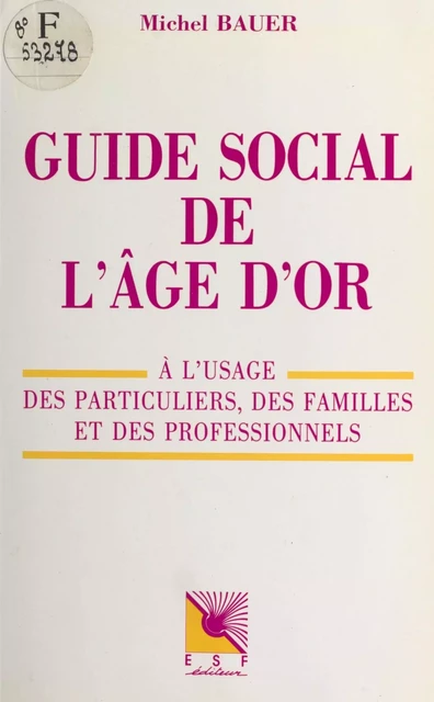 Guide social de l'âge d'or : à l'usage des particuliers, des familles et des professionnels - Michel Bauer - FeniXX réédition numérique