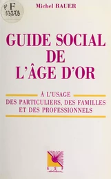 Guide social de l'âge d'or : à l'usage des particuliers, des familles et des professionnels