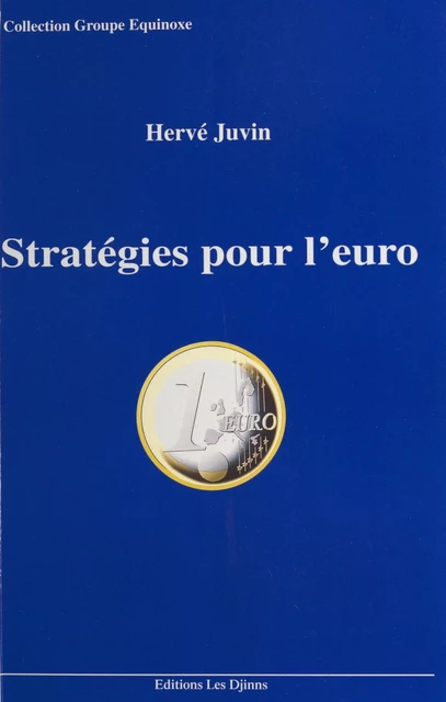 Stratégies pour l'euro : à l'usage des entreprises... et des gagnants de l'Europe unie - Hervé Juvin - FeniXX réédition numérique