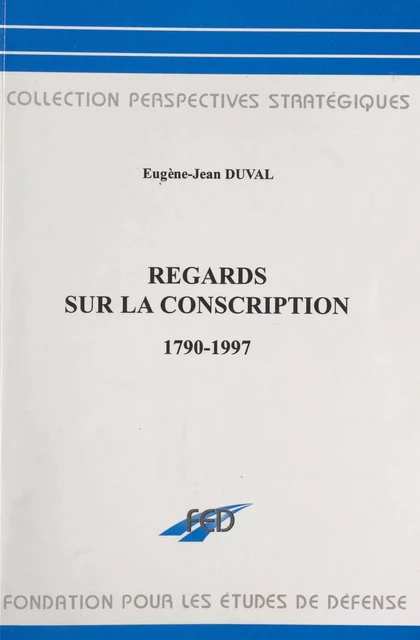 Regards sur la conscription : 1790-1997 - Eugène-Jean Duval - FeniXX réédition numérique