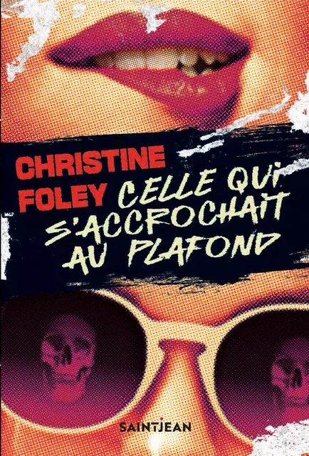 Celle qui s'accrochait au plafond - Christine Foley - Guy Saint-Jean Editeur