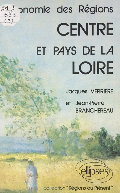 L'économie des régions Centre et Pays de la Loire - Jacques Verrière, Jean-Pierre Branchereau - FeniXX réédition numérique