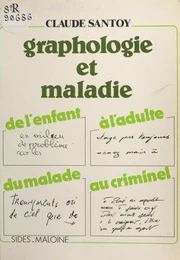 Graphologie et maladie : de l'enfant à l'adulte, du malade au criminel