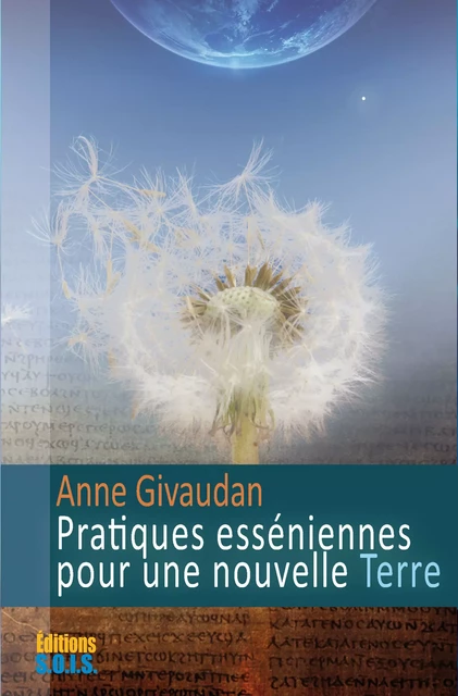 Pratiques esséniennes pour une nouvelle Terre - Anne Givaudan - Editions SOIS