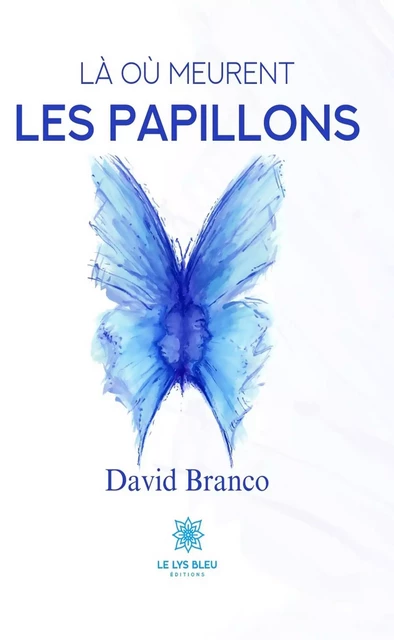 Là où meurent les papillons - David Branco - Le Lys Bleu Éditions