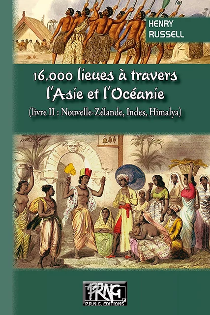 16.000 lieues à travers l'Asie et l'Océanie (livre 2 : Nouvelle-Zélande, Indes, Himalaya) - Henry Russell, Henry Comte Russell - Editions des Régionalismes