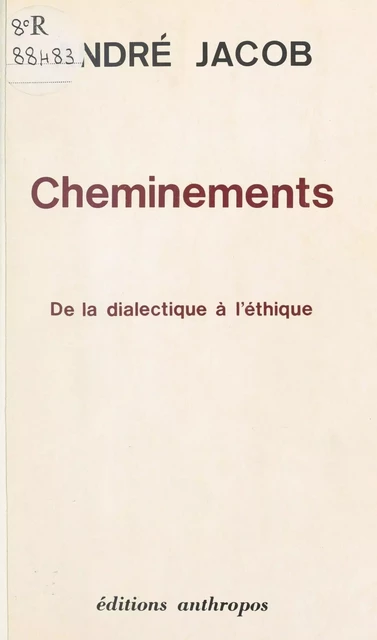 Cheminements, de la dialectique à l'éthique - André Jacob - FeniXX réédition numérique