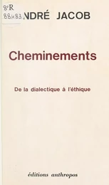 Cheminements, de la dialectique à l'éthique