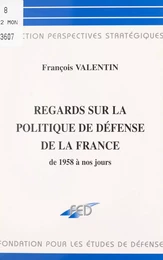 Regards sur la politique de défense de la France de 1958 à nos jours