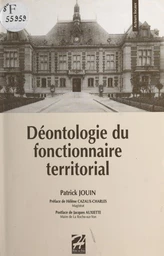 Déontologie du fonctionnaire territorial : tentative de clarification des compétences, responsabilités et devoirs des cadres dirigeants des collectivités territoriales