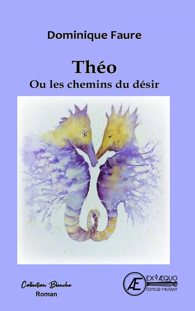 Théo ou les chemins du désir - Dominique Faure - Ex Aequo