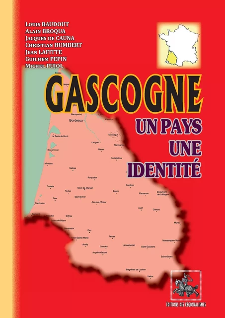 Gascogne, un pays, une identité - Louis Baudout, Alain Broqua, Jacques De Cauna, Christian Humbert, Jean Lafitte, Guilhem Pépin, Michel Pujol - Editions des Régionalismes