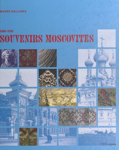 Souvenirs moscovites 1860-1930 -  Musée de la mode et du costume - FeniXX réédition numérique