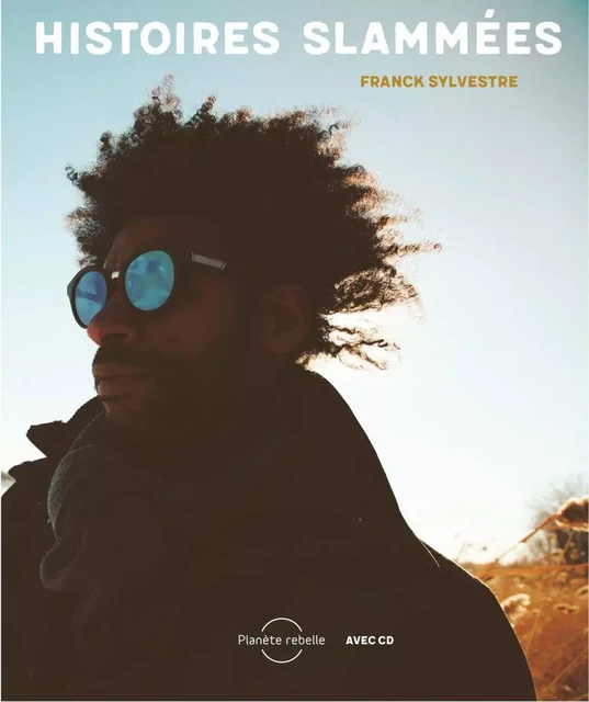 Histoires slammées - Franck Sylvestre - Planète rebelle