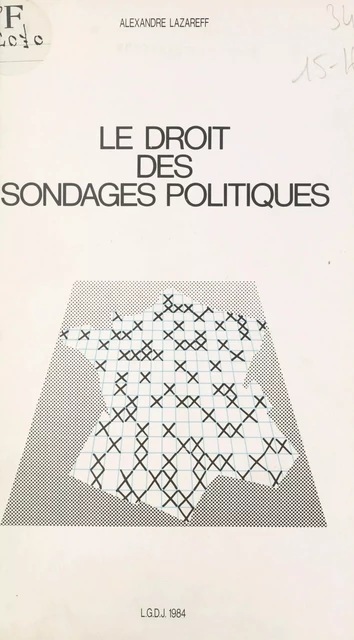 Le droit des sondages politiques : analyse de la réglementation française - Alexandre Lazareff - FeniXX réédition numérique