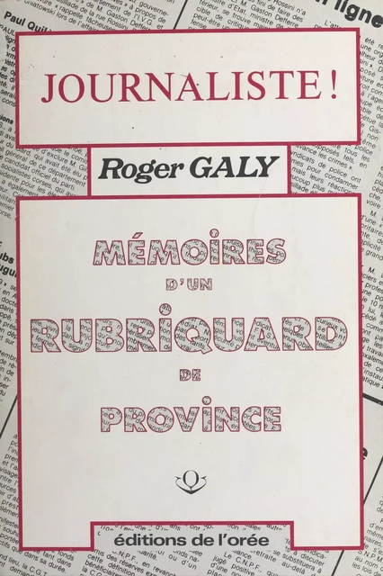 Journaliste ! Mémoires d'un rubriquard de province - Roger Galy - FeniXX réédition numérique