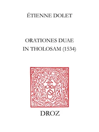 Les "Orationes duae in Tholosam" d'Etienne Dolet : 1534