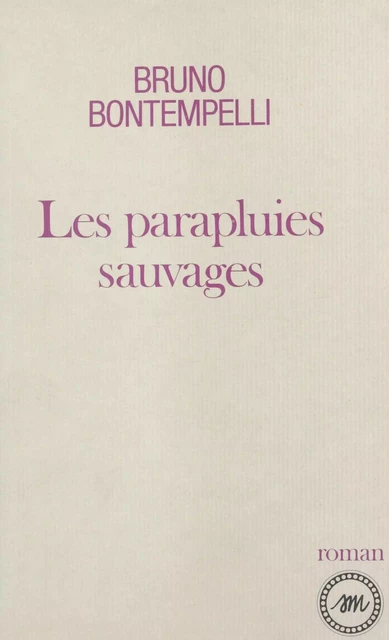 Les parapluies sauvages - Bruno Bontempelli - FeniXX réédition numérique