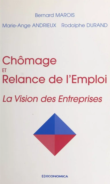 Chômage et relance de l'emploi : la vision des entreprises - Bernard Marois, Marie-Ange Andrieux, Rodolphe Durand - FeniXX réédition numérique