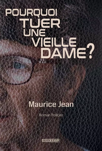 Pourquoi tuer une vieille dame? - Maurice Jean - Les Éditions Crescendo!