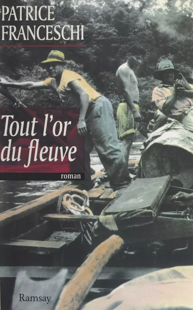 Tout l'or du fleuve - Patrice Franceschi - FeniXX réédition numérique