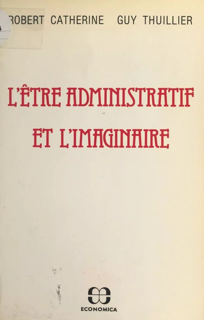 L'être administratif et l'imaginaire - Robert Catherine, Guy Thuillier - FeniXX réédition numérique