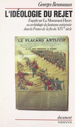 L'idéologie du rejet : enquête sur «Le Monument Henry» ou archéologie du fantasme antisémite dans la France de la fin du XIXe siècle