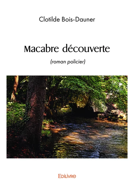 Macabre découverte - Clotilde Bois-Dauner - Editions Edilivre