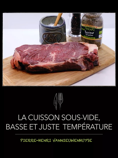 La cuisson sous vide, juste et basse température - Pierre-Henri Vannieuwenhuyse - Vannieuwenhuyse Pierre-Henri