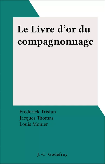 Le Livre d'or du compagnonnage - Frédérick Tristan, Jacques Thomas - FeniXX réédition numérique